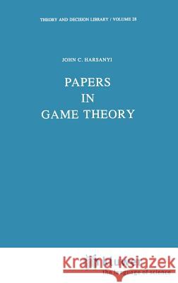 Papers in Game Theory John C. Harsanyi J. C. Harsanyi 9789027713612 Springer