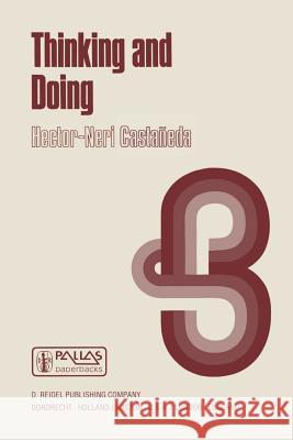 Thinking and Doing: The Philosophical Foundations of Institutions Castañeda, Hector-Neri 9789027713759 Kluwer Academic Publishers