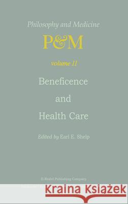 Beneficence and Health Care E.E. Shelp 9789027713773 Springer
