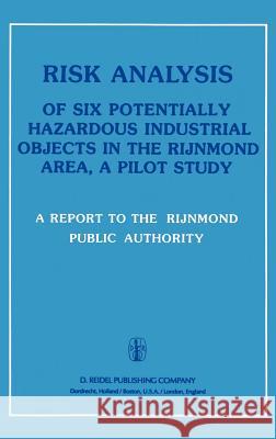 Risk Analysis of Six Potentially Hazardous Industrial Objects in the Rijnmond Area: A Pilot Study Rijnmond Public Authority 9789027713933