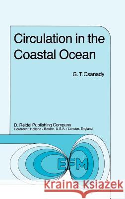 Circulation in the Coastal Ocean G.T. Csanady 9789027714008 Springer