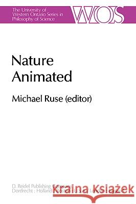 Nature Animated: Historical and Philosophical Case Studies in Greek Medicine, Nineteenth-Century and Recent Biology, Psychiatry, and Ps Ruse, M. 9789027714039 Springer