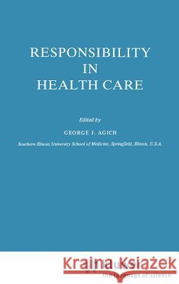 Responsibility in Health Care G.J. Agich 9789027714176 Springer