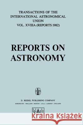 Reports on Astronomy Patrick Wayman International Astronomical Union 9789027714237 D. Reidel