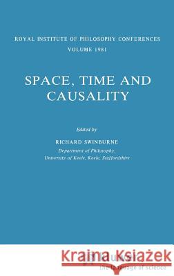 Space, Time and Causality: Royal Institute of Philosophy Conferences Volume 1981 Richard Swinburne 9789027714374