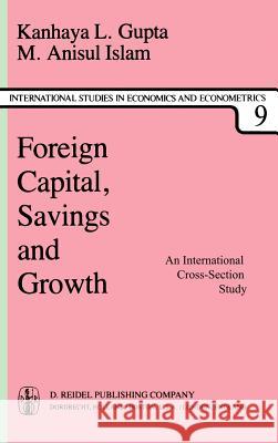 Foreign Capital, Savings and Growth: An International Cross-Section Study Gupta, K. L. 9789027714497 D. Reidel