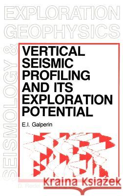Vertical Seismic Profiling and Its Exploration Potential E. I. Galperin 9789027714503 KLUWER ACADEMIC PUBLISHERS GROUP