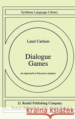 Dialogue Games: An Approach to Discourse Analysis Carlson, L. 9789027714558 Kluwer Academic Publishers