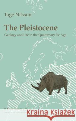 The Pleistocene: Geology and Life in the Quaternary Ice Age Nilsson, T. 9789027714664 Springer