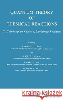 Quantum Theory of Chemical Reactions: Chemisorption, Catalysis, Biochemical Reactions Daudel, R. 9789027714671 Kluwer Academic Publishers