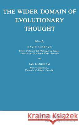 The Wider Domain of Evolutionary Thought D. R. Oldroyd I. Langham K. Langham 9789027714770 Springer