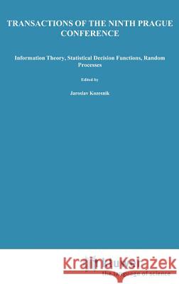 Transactions of the Ninth Prague Conference: On Information Theory, Statistical Decision Functions, Random Processes Held at Prague, from June 28 to J Kozesnik, J. 9789027715005 Kluwer Academic Publishers