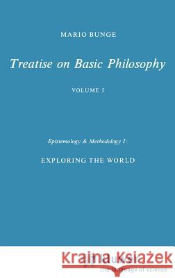 Epistemology & Methodology I:: Exploring the World Bunge, M. 9789027715111 Springer