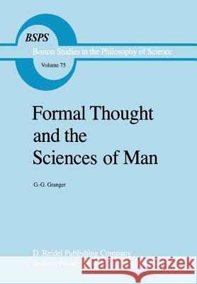 Formal Thought and the Sciences of Man Gilles Gaston Granger G. G. Granger Alexander Rosenberg 9789027715241 Springer