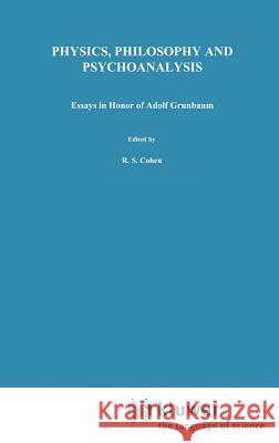 Physics, Philosophy and Psychoanalysis: Essays in Honor of Adolf Grünbaum Cohen, Robert S. 9789027715333 Kluwer Academic Publishers