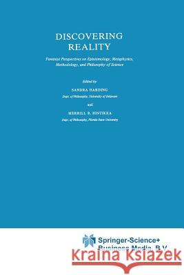 Discovering Reality: Feminist Perspectives on Epistemology, Metaphysics, Methodology, and Philosophy of Science Harding, Sandra 9789027715388