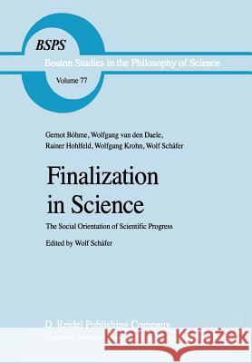 Finalization in Science: The Social Orientation of Scientific Progress Burgess, Pete 9789027715494 Springer