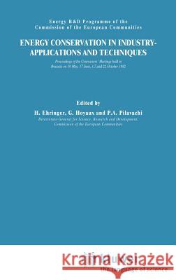 Energy Conservation in Industry Applications and Techniques H. Ehringer G. Hoyaux P. Pilavachi 9789027715807 Springer