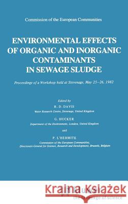 Environmental Effects of Organic and Inorganic Contaminants in Sewage Sludge R. D. Davis G. Hucker P. L'Hermite 9789027715869