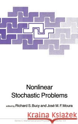 Nonlinear Stochastic Problems S. Bucy Jose' M. F. Moura J. M. F. Moura 9789027715906 Springer