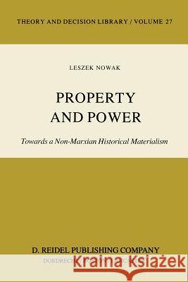 Property and Power: Towards a Non-Marxian Historical Materialism Nowak, Lesz 9789027715951 D. Reidel