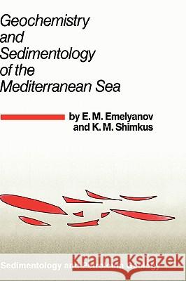 Geochemistry and Sedimentology of the Mediterranean Sea E. M. Emel'ianov E. M. Emelyanov K. M. Shimkus 9789027715982