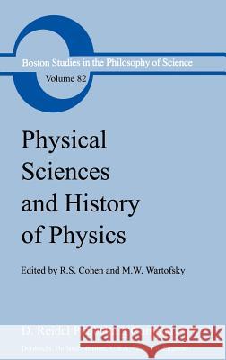 Physical Sciences and History of Physics R. S. Cohen Marx W. Wartofsky 9789027716156