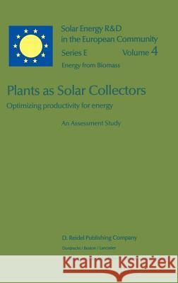 Plants as Solar Collectors: Optimizing Productivity for Energy J. Coombs D. O. Hall P. Chartier 9789027716255 Commission of European Communities