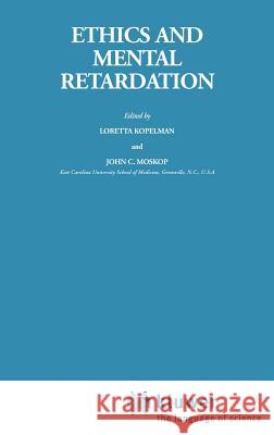 Ethics and Mental Retardation J.C. Moskop, L.M. Kopelman 9789027716309 Springer
