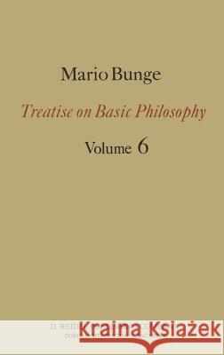 Treatise on Basic Philosophy: Volume 6: Epistemology & Methodology II: Understanding the World Bunge, M. 9789027716347