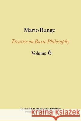 Treatise on Basic Philosophy: Volume 6: Epistemology & Methodology II: Understanding the World Bunge, M. 9789027716354