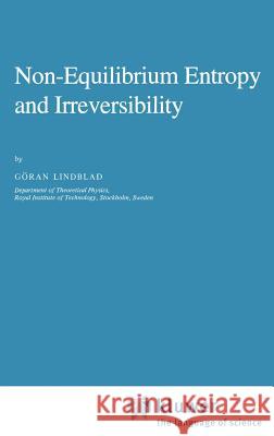 Non-Equilibrium Entropy and Irreversibility Goran Lindblad C. Lindblad 9789027716408 Springer