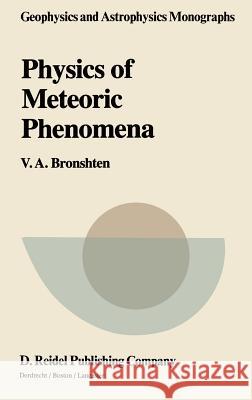 Physics of Meteoric Phenomena V. a. Bronshten Vitalii Aleksandrovich Bronshten 9789027716545 Springer