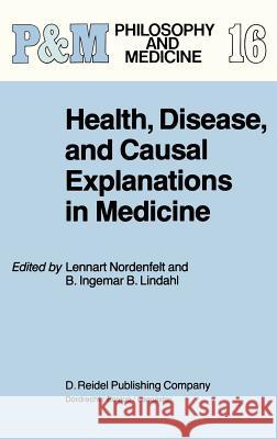 Health, Disease, and Causal Explanations in Medicine L.Y Nordenfelt, B.I.B Lindahl 9789027716606 Springer