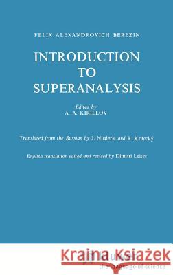 Introduction to Superanalysis F. A. Berezin A. a. Kirillov J. Niederle 9789027716682