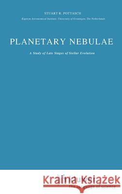 Planetary Nebulae: A Study of Late Stages of Stellar Evolution Pottasch, Stuart R. 9789027716729 Springer