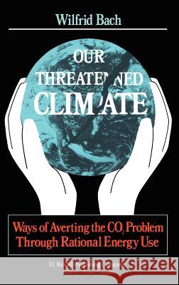 Our Threatened Climate: Ways of Averting the Co2 Problem Through Rational Energy Use Jäger, Jill 9789027716804 D. Reidel