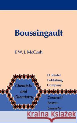 Boussingault: Chemist and Agriculturist McCosh, F. W. J. 9789027716828 Springer