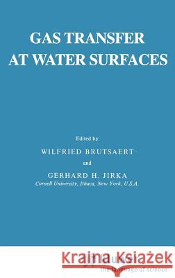 Gas Transfer at Water Surfaces W. Brutsaert G. H. Jirka Wilfried Brutsaert 9789027716972