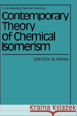 Contemporary Theory of Chemical Isomerism Zdenek Slanina Madelene Stulikova 9789027717078 Springer