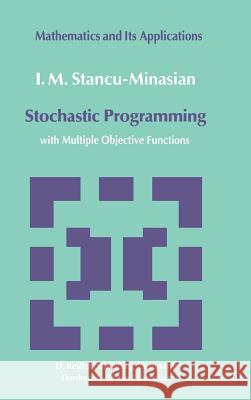 Stochastic Programming: With Multiple Objective Functions Stancu-Minasian, I. M. 9789027717146 Springer