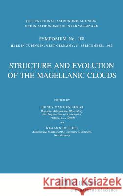 Structure and Evolution of the Magellanic Clouds Den Bergh Va K. S. d S. Va 9789027717221 Springer