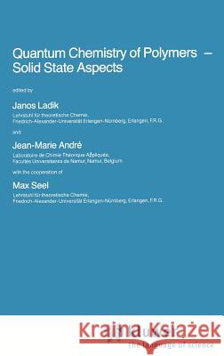 Quantum Chemistry of Polymers -- Solid State Aspects Ladik, J. 9789027717412 Springer