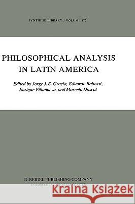 Philosophical Analysis in Latin America Jorge J. E. Gracia Eduardo Rabossi J. J. Gracia 9789027717498 Springer