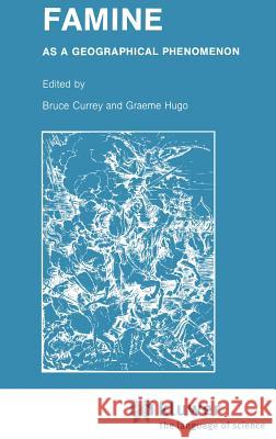 Famine: As a Geographical Phenomenon Currey, B. 9789027717627 Springer