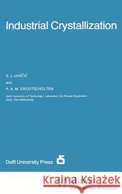 Industrial Crystallization S. J. Jancic P. A. M. Grootscholten 9789027717719 Springer