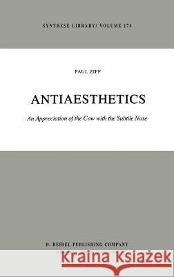 Antiaesthetics: An Appreciation of the Cow with the Subtile Nose Ziff, Paul 9789027717733 Springer