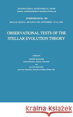 Observational Tests of the Stellar Evolution Theory Alvio Renzini Andre Maeder A. Maeder 9789027717740 Springer