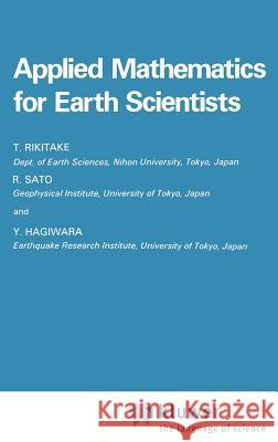 Applied Mathematics for Earth Scientists R. Sato Tsuneji Rikitake Y. Hagiwara 9789027717962 Springer