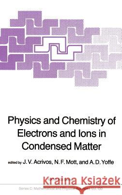 Physics and Chemistry of Electrons and Ions in Condensed Matter J. V. Acrivos J. V. Acrivos N. F. Mott 9789027717993 Springer